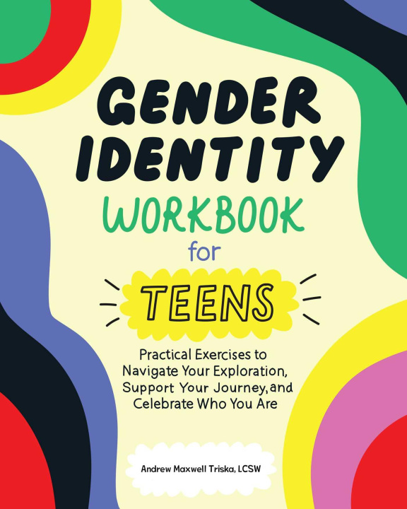Kniha Gender Identity Workbook for Teens: Practical Exercises to Navigate Your Exploration, Support Your Journey, and Celebrate Who You Are 