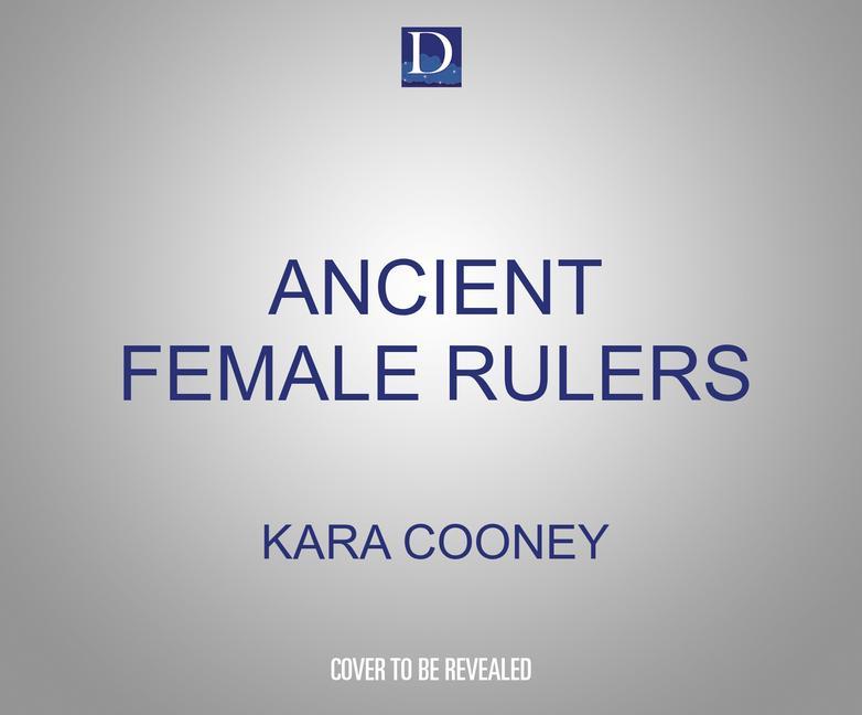 Audio Ancient Female Rulers: Women Who Ruled the World (3500 Years Ago) Kara Cooney