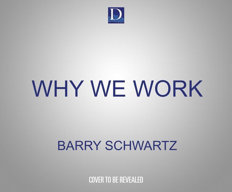 Audio Why We Work: An Eye-Opening Tour of the Purpose of Work in Our Lives Barry Schwartz