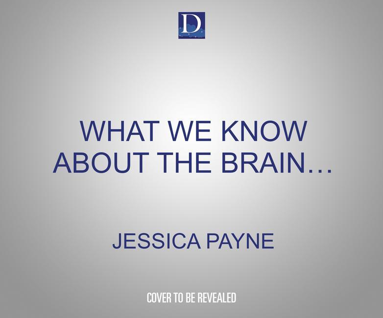 Audio What We Know about the Brain (and What We Don't) Jessica Payne