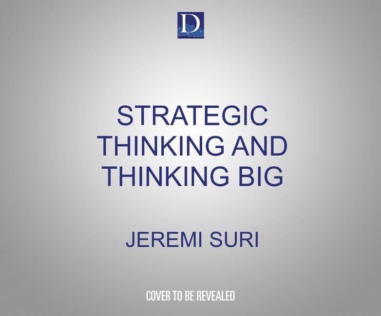 Audio Strategic Thinking and Thinking Big Jeremi Suri