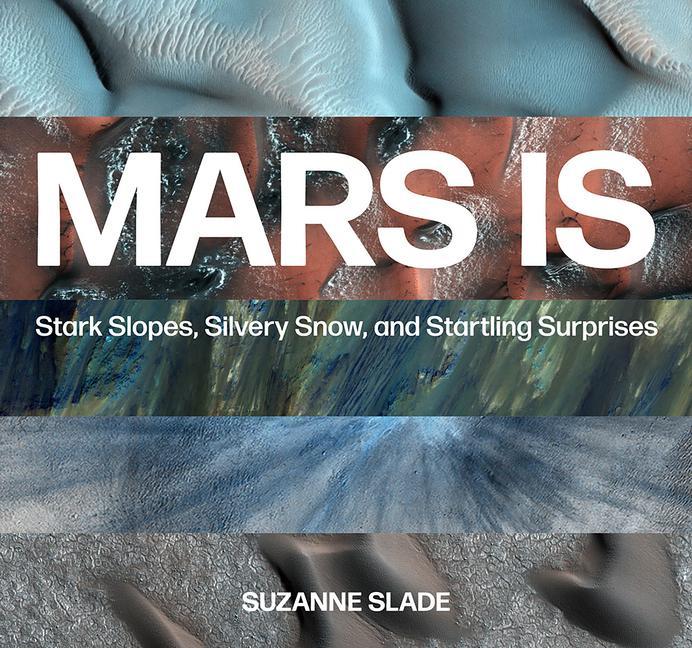 Book Mars Is: Stark Slopes, Silvery Snow, and Startling Surprises Slade