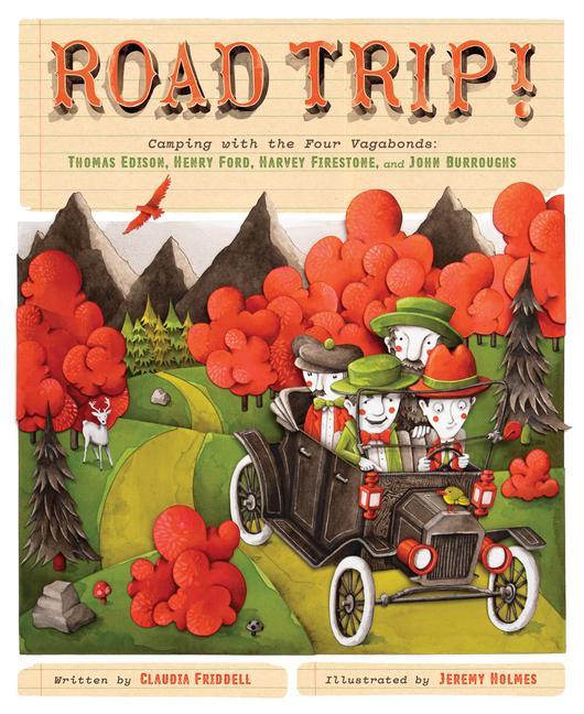 Kniha Road Trip!: Camping with the Four Vagabonds: Thomas Edison, Henry Ford, Harvey Firestone, and John Burroughs Jeremy Holmes