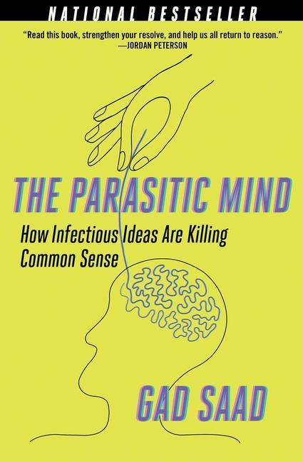 Książka The Parasitic Mind: How Infectious Ideas Are Killing Common Sense Gad Saad