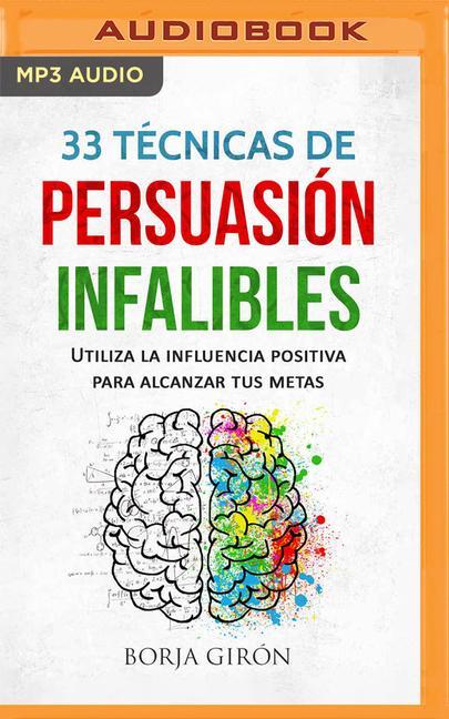 Digital 33 Técnicas de Persuasión Infalibles (Narración En Castellano): Utiliza La Influencia Positiva Para Alcanzar Tus Metas Roger Vidal