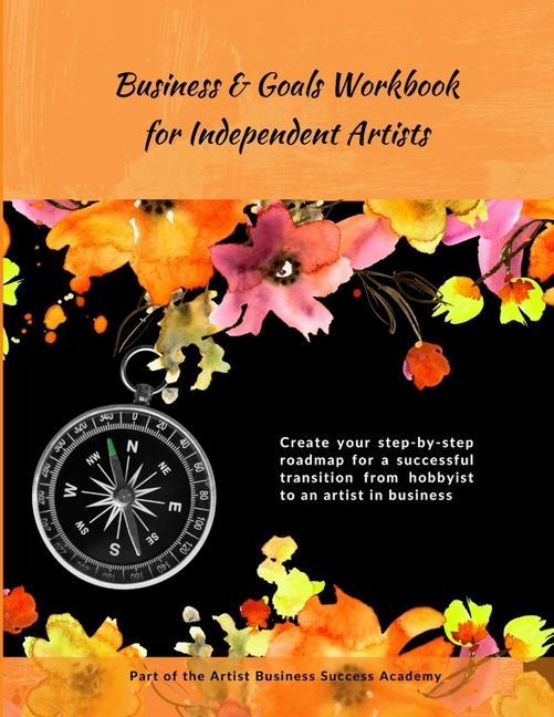 Carte Business & Goals Workbook for Independent Artists: Create your step-by-step roadmap for a successful transition from hobbyist to an artist in business 