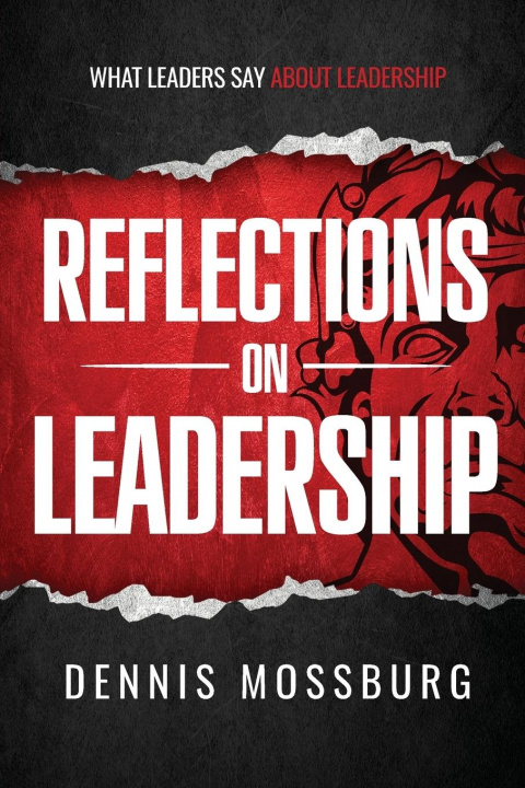 Knjiga Reflections on Leadership Dennis Mossburg