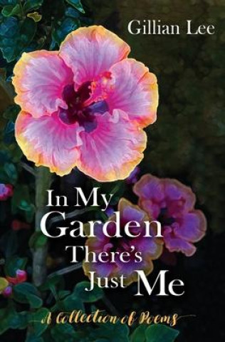 Книга In My Garden There's Just Me: A Collection of Poems 