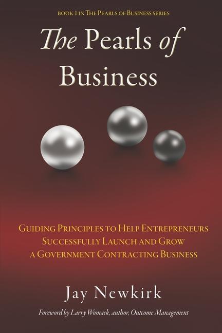 Kniha The Pearls of Business: Guiding Principles to Help Entrepreneurs Successfully Launch and Grow a Government Contracting Business Larry Womack