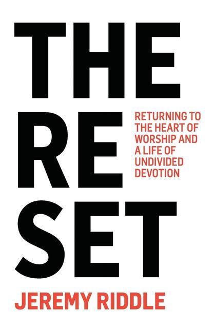 Kniha The Reset: Returning to the Heart of Worship and a Life of Undivided Devotion 