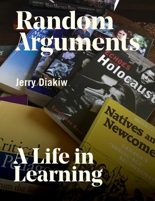 Knjiga Random Arguments: A life in Learning Jerry Y. Diakiw