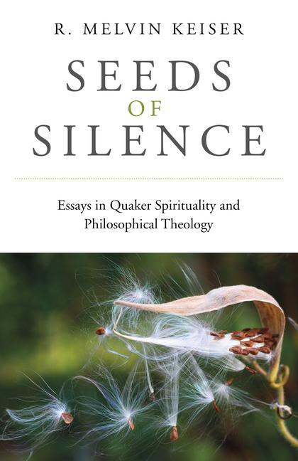 Carte Seeds of Silence - Essays in Quaker Spirituality and Philosophical Theology 