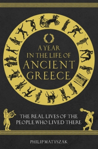 Kniha Year in the Life of Ancient Greece Dr Philip Matyszak