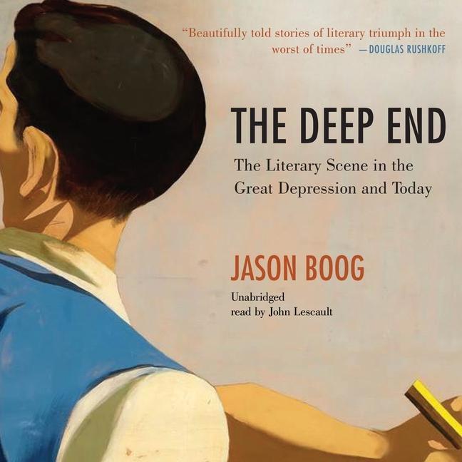 Digital The Deep End: The Literary Scene in the Great Depression and Today John Lescault