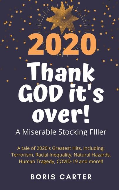 Książka 2020: Thank GOD it's over!: A Miserable Stocking Filler 