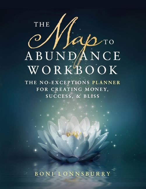 Carte The Map to Abundance Workbook: The No Exceptions Planner for Creating Money, Success, & Bliss 