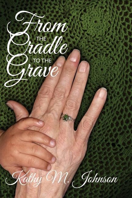 Libro From the Cradle to the Grave Kathy M. Johnson