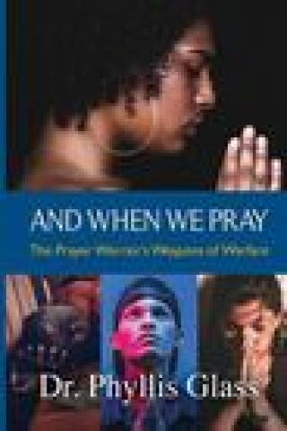 Kniha And When We Pray: The Prayer Warrior's Weapons of Warfare Frank Williams