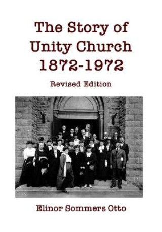 Książka The Story of Unity Church, 1872-1972: Revised Edition Elinor Sommers Otto