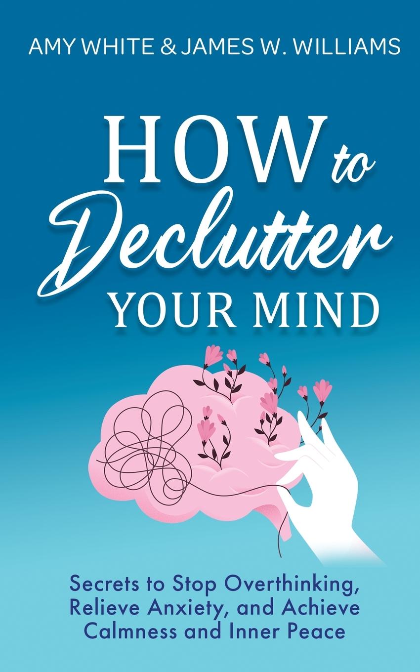 Книга How to Declutter Your Mind James W. Williams
