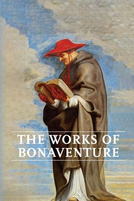 Książka Works of Bonaventure: Journey of the Mind To God - The Triple Way, or, Love Enkindled - The Tree of Life - The Mystical Vine - On the Perfec 