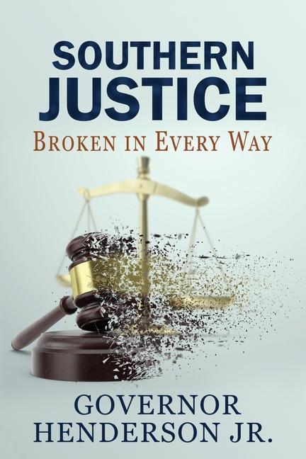 Knjiga Southern Justice: Broken in Every Way: A Road to No End Henderson  Governor  Jr.