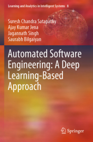 Book Automated Software Engineering: A Deep Learning-Based Approach Saurabh Bilgaiyan