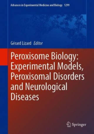 Knjiga Peroxisome Biology: Experimental Models, Peroxisomal Disorders and Neurological Diseases Gérard Lizard