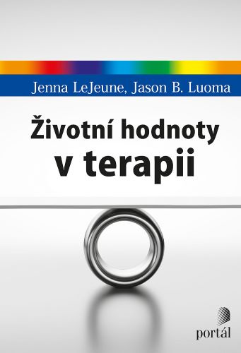 Kniha Životní hodnoty v terapii Jenna LeJeune; Jason B. Luoma