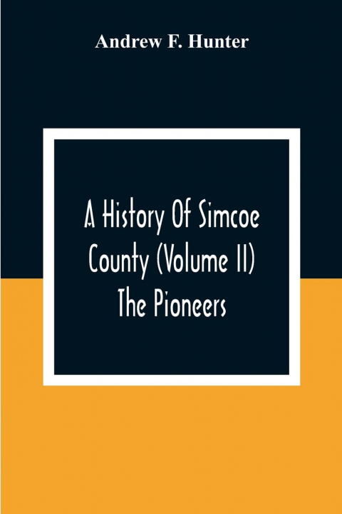 Książka History Of Simcoe County (Volume Ii) The Pioneers 