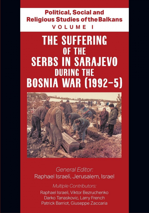 Kniha Political, Social and Religious Studies of the Balkans - Volume I - The Suffering of the Serbs in Sarajevo during the Bosnia War (1992-5) 