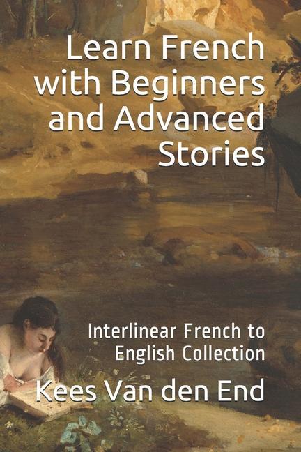 Libro Learn French - Beginners and Advanced Stories: Interlinear French to English Collection Kees Van Den End