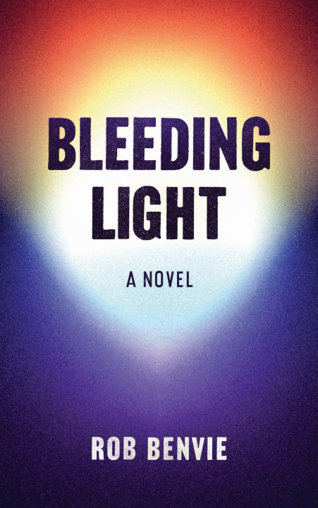 Knjiga Bleeding Light Rob Benvie