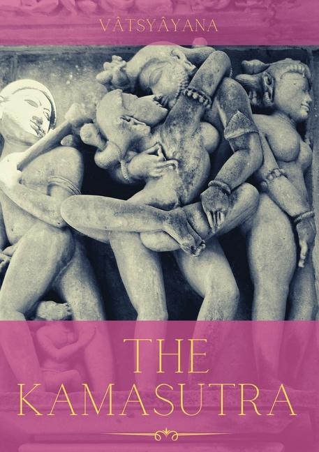 Könyv The Kamasutra: A Guide to the Ancient Art of sexuality, Eroticism, and Emotional Fulfillment in Life 