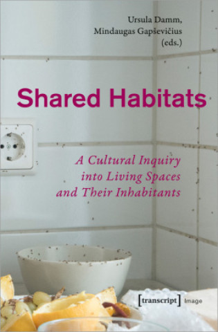 Knjiga Shared Habitats - A Cultural Inquiry into Living Spaces and Their Inhabitants Mindaugas Gapsevicius