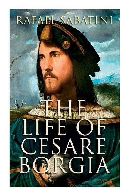 Könyv The Life of Cesare Borgia: Biography of the Prince 