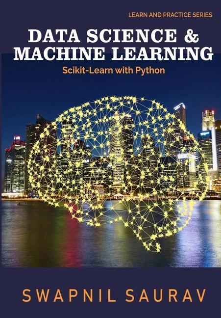 Knjiga Data Science and Machine Learning with Python: Learn and Practice Series Sanjay Churiwala