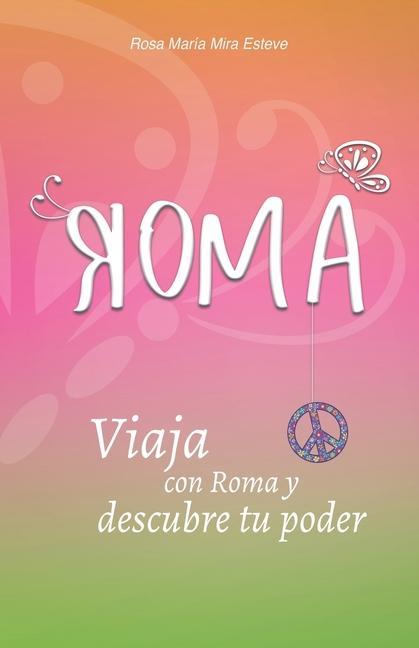 Knjiga Roma: Viaja con Roma y descubre tu poder Rosa María Mira Esteve