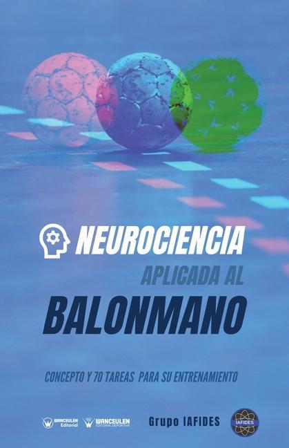 Könyv Neurociencia aplicada al balonmano: Concepto y 70 tareas para su entrenamiento 