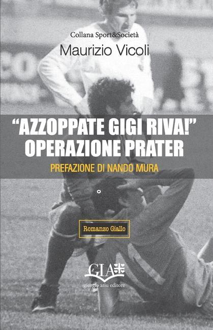 Kniha Azzoppate Gigi Riva! Operazione Prater 