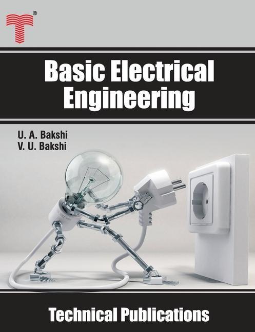 Könyv Basic Electrical Engineering: D.C. and A.C. Circuits, Measuring Instruments, Electric Machines Uday A. Bakshi