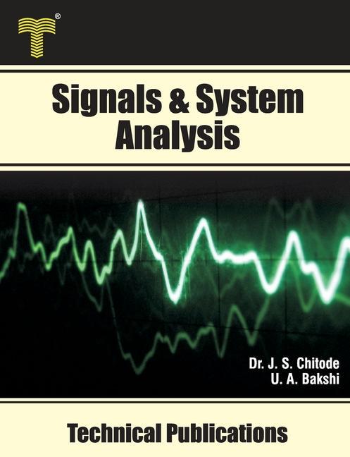 Carte Signals & System Analysis: Fourier Transform, Laplace Transform, z- Transform, State Variable Analysis J. S. Chitode