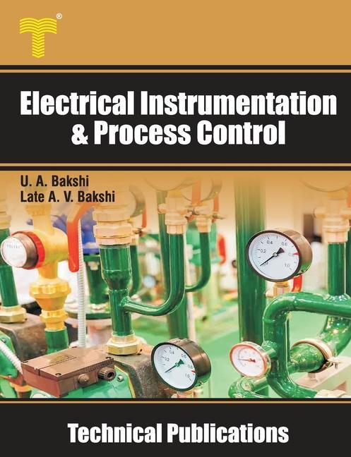 Carte Electrical Instrumentation & Process Control: Transducers, Telemetry, Recorders, Display Devices, Controllers Uday A. Bakshi