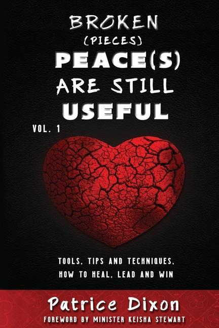 Knjiga Broken (Pieces) Peace(s) are Still Useful: Tips, Tools and Techniques, How To Heal, Lead and Win Keisha Stewart