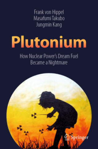 Knjiga Plutonium: How Nuclear Power's Dream Fuel Became a Nightmare Masafumi Takubo