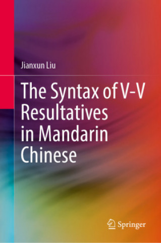 Libro Syntax of V-V Resultatives in Mandarin Chinese Jianxun Liu