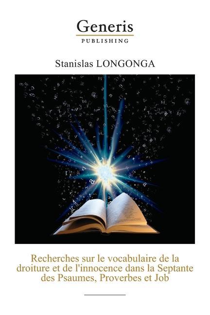 Könyv Recherches sur le vocabulaire de la droiture et de l'innocence dans la Septante des Psaumes,: Proverbes et Job 