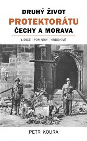 Kniha Druhý život Protektorátu Čechy a Morava Petr Koura
