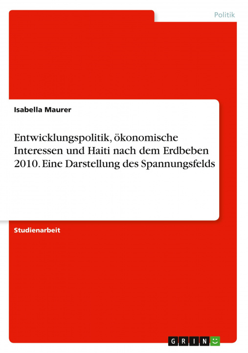 Boek Entwicklungspolitik, ökonomische Interessen und Haiti nach dem Erdbeben 2010. Eine Darstellung des Spannungsfelds Isabella Maurer