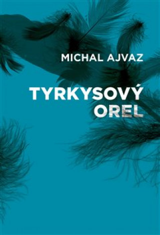 Könyv Tyrkysový orel Michal Ajvaz